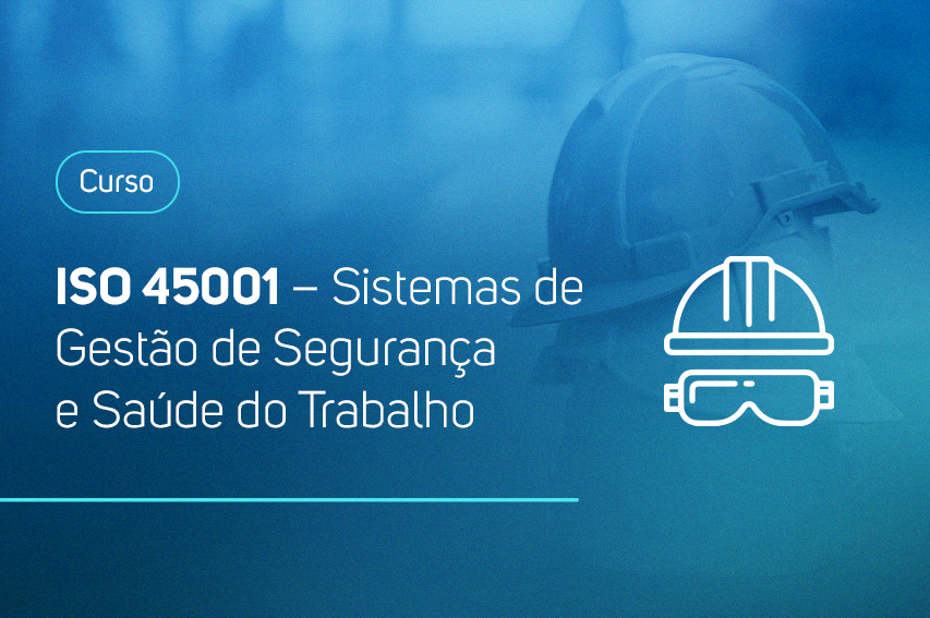 Curso de ISO 45001 está com inscrições abertas para formação sobre Sistemas de Gestão de Segurança e Saúde do Trabalho