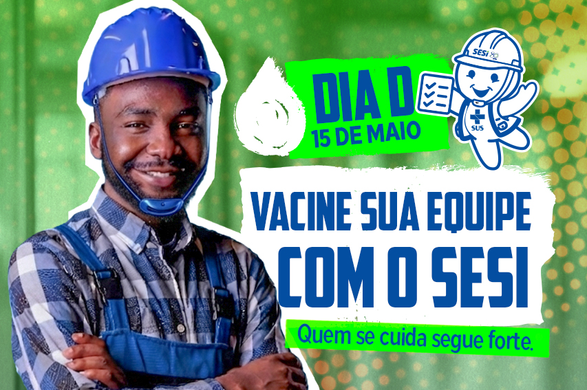 SESI Ceará promove Dia D de Vacinação do Trabalhador da Indústria na próxima sexta-feira (15/05)